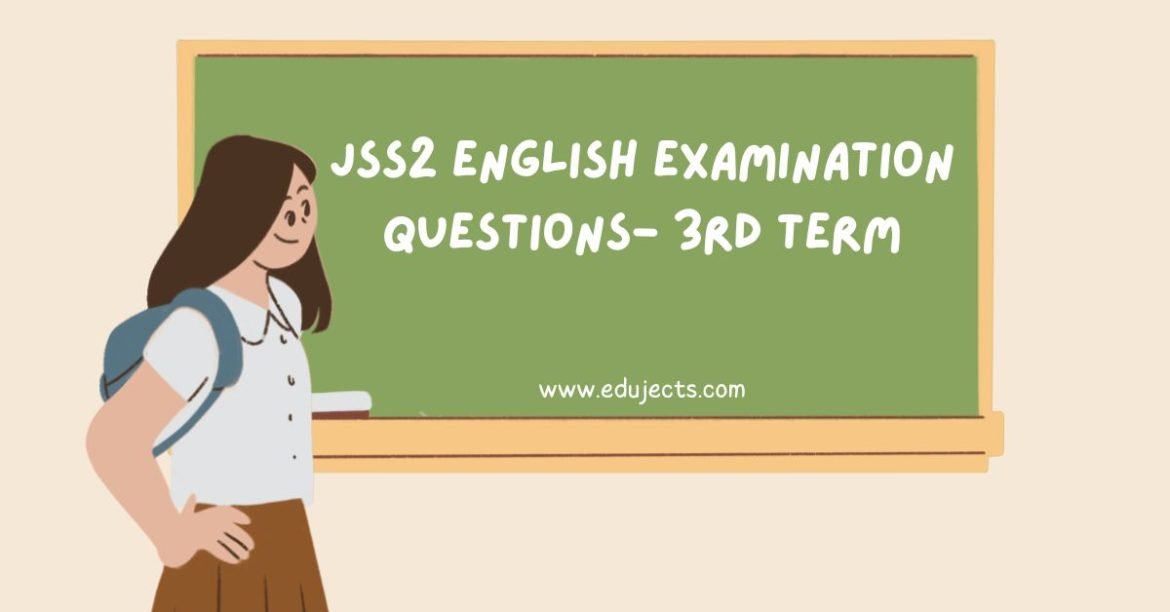 JSS2 English Examination Questions- 3rd Term - Edujects: Easy Learning ...