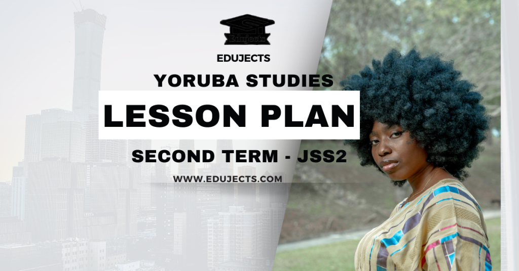 YORUBA STUDIES LESSON PLAN FOR SECOND TERM -JSS 2