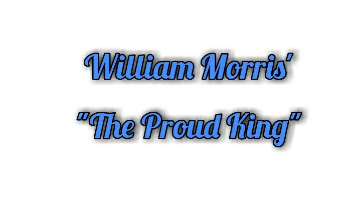 William Morris, The Proud King, Poetry