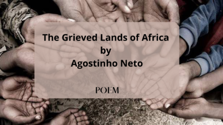 Agostinho Neto, The Grieved Lands, African liberation, colonialism, Angolan independence, resistance poetry, symbolism in African literature, hope and oppression, post-colonial struggle, African poetry